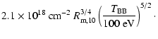 $\displaystyle 2.1\times 10^{18}\ {\rm cm}^{-2}\ R_{\rm m,10}^{3/4} \left( \frac{T_{\rm BB}}{100\; {\rm eV}} \right)^{5/2} \cdot$
