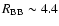 $R_{\rm BB}\sim 4.4$