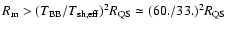 $R_{\rm m} > (T_{\rm BB}/T_{\rm sh, eff})^{2} R_{\rm QS}\simeq (60./33.)^{2} R_{\rm QS}$