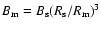 $B_{\rm m} = B_{\rm s} (R_{\rm s}/R_{\rm m})^3$