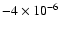 $-4\times 10^{-6}$