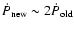 $\dot{P}_{\rm new} \sim 2 \dot{P}_{\rm old}$