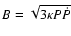 $B=\sqrt{3\kappa P\dot{P}}$