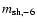 $m_{\rm sh, -6}$