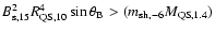 $B_{\rm s, 15}^2 R_{\rm QS, 10}^4 \sin\theta_{\rm B} > (m_{\rm sh, -6} M_{\rm QS,1.4})$