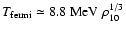 $T_{\rm fermi} \simeq 8.8~\rm {MeV}~\rho_{\rm 10}^{1/3}$