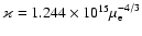 $\varkappa = 1.244\times 10^{15} \mu_{\rm e}^{-4/3}$