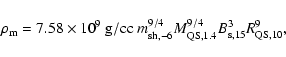 \begin{displaymath}
\rho_{\rm m} = 7.58\times 10^{9}~{\rm g/cc}\ m_{\rm sh, -6}...
...}
M_{\rm QS, 1.4}^{9/4} B_{\rm s, 15}^{3} R_{\rm QS, 10}^9 ,
\end{displaymath}