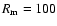 $R_{\rm m}=100$