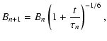 $\displaystyle B_{n+1} = B_{n} \left(1+\frac{t}{\tau_{n}}\right)^{-1/6} ,$