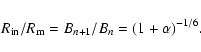 \begin{displaymath}
R_{\rm in}/R_{\rm m} = B_{n+1}/B_{n} = (1+\alpha)^{-1/6} .
\end{displaymath}