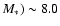 $M_*)\sim 8.0$