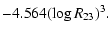 $\displaystyle - 4.564(\log R_{23})^3.$