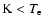 ${\rm K}<T_{\rm e}$