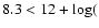 $8.3<12+\log($