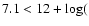 $7.1<12+\log($