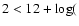 $2<12+\log($