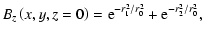 $\displaystyle B_{z}\left(x,y,z=0\right) = {\rm e}^{-r_{1}^{2}/r_{0}^{2}}
+ {\rm e}^{-r_{2}^{2}/r_{0}^{2}},$
