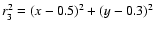 $r_{3}^{2}=\left(x-0.5\right)^{2}+\left(y-0.3\right)^{2}$