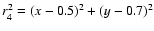 $r_{4}^{2}=\left(x-0.5\right)^{2}+\left(y-0.7\right)^{2}$