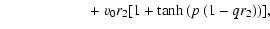 $\displaystyle \qquad \qquad\quad\;~ + v_{0} r_{2} [1+\tanh\left(p \left( 1- q r_{2} \right)\right)],$