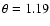 $\theta =1.19$