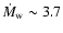 $\dot{M}_{\rm w}\sim 3.7$