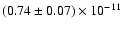 $(0.74\pm 0.07)\times 10^{-11}$