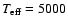 $T_{\rm eff} = 5000$
