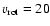 $v_{\rm rot} = 20$