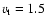 $v_{\rm t} = 1.5$
