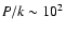 $P/k\sim10^2$