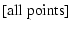 $\textstyle [\rm {all\;points}]$