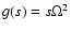 $g(s)=s \Omega^2$