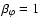 $\beta _{\varphi }=1$