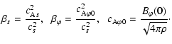 $\displaystyle \beta_s = \frac{ c_{{\rm A}s}^2 }{c_s^2},\;\;
\beta_{\varphi} = \...
...s^2},\;\;
c_{{\rm A} \varphi 0} = \frac{B_{\varphi}(0)}{\sqrt{4 \pi \rho}}\cdot$