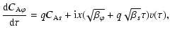 $\displaystyle \frac{{\rm d} C_{{\rm A} \varphi}}{{\rm d} \tau} = q C_{{\rm A}s} + {\rm i} x (\!\sqrt{\beta_{\varphi}} +
q \sqrt{\beta_s} \tau) v(\tau),$