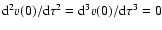 ${\rm d}^2 v(0)/{\rm d} \tau^2 = {\rm d}^3 v(0)/{\rm d} \tau^3 =0$