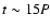 $t \sim 15 P$