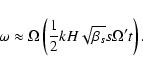 \begin{displaymath}\omega \approx \Omega \left( \frac{1}{2} k H \sqrt{\beta_s} s \Omega' t
\right).
\end{displaymath}