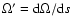 $\Omega'= {\rm d} \Omega/{\rm d}s$