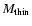 $M_{\rm thin}$
