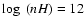 $\log~(nH)=12$
