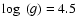 $\log~(g) =4.5$