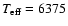 $T_{\rm eff} =6375$