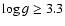 $\log g \geq 3.3$