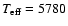 $T_{\rm eff} = 5780$