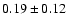 $0.19 \pm 0.12$