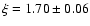 $\xi =1.70 \pm 0.06$