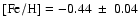 $\rm [Fe/H] = -0.44~\pm~0.04$